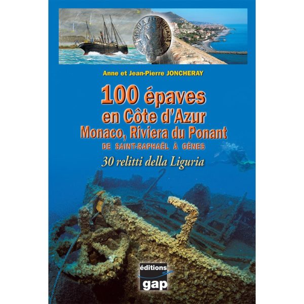 100 épaves en Côte d'Azur Monaco, Riviera du Ponant - De Saint Raphaël à Gênes